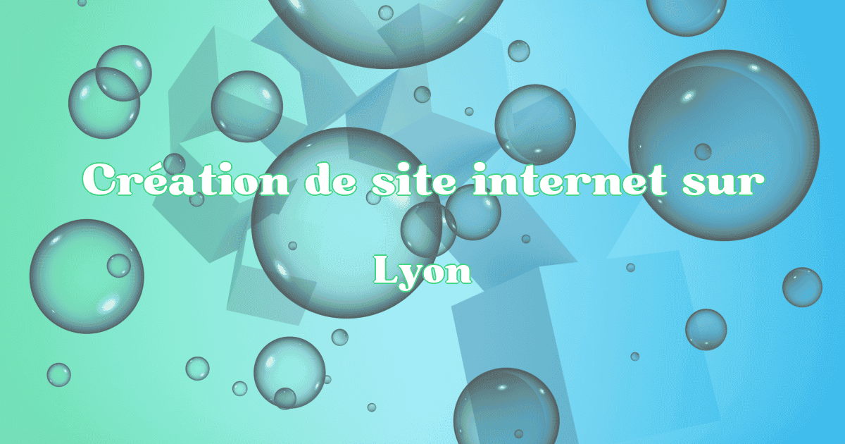 Création de site internet à Lyon en 2025