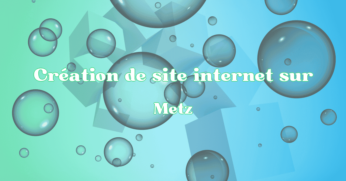 Création de site internet à Metz en 2025