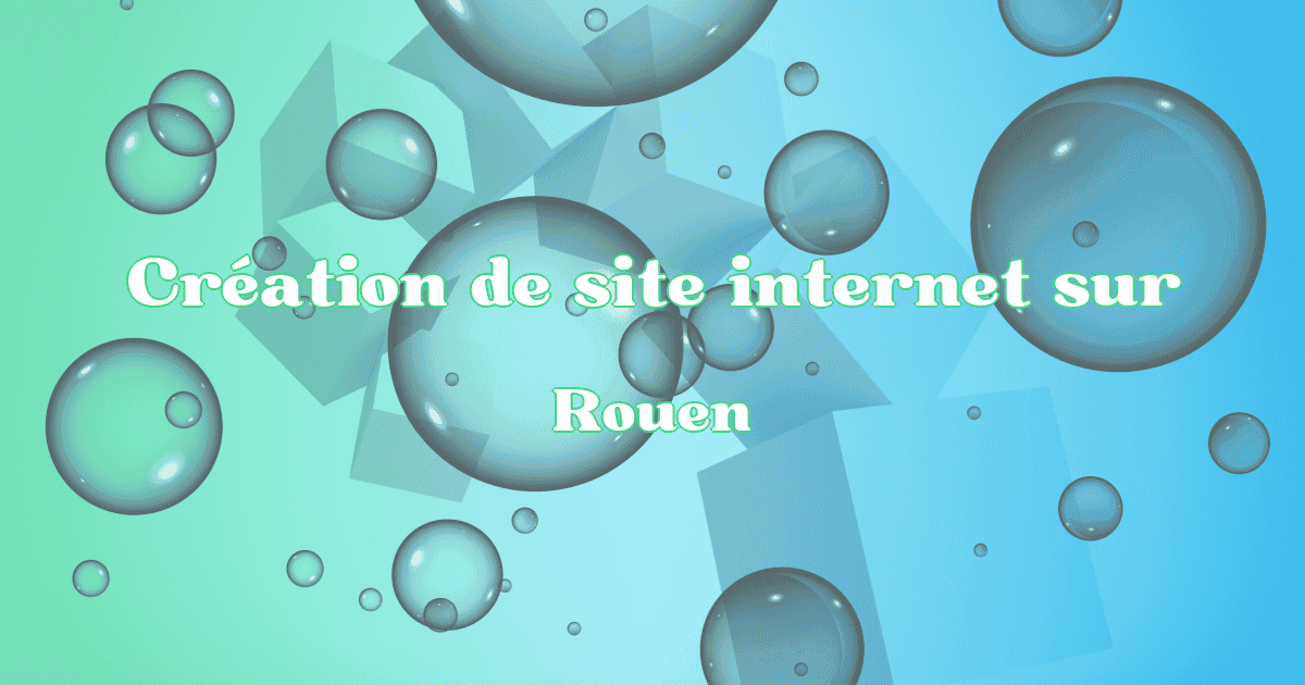 Création de site internet à Rouen en 2025