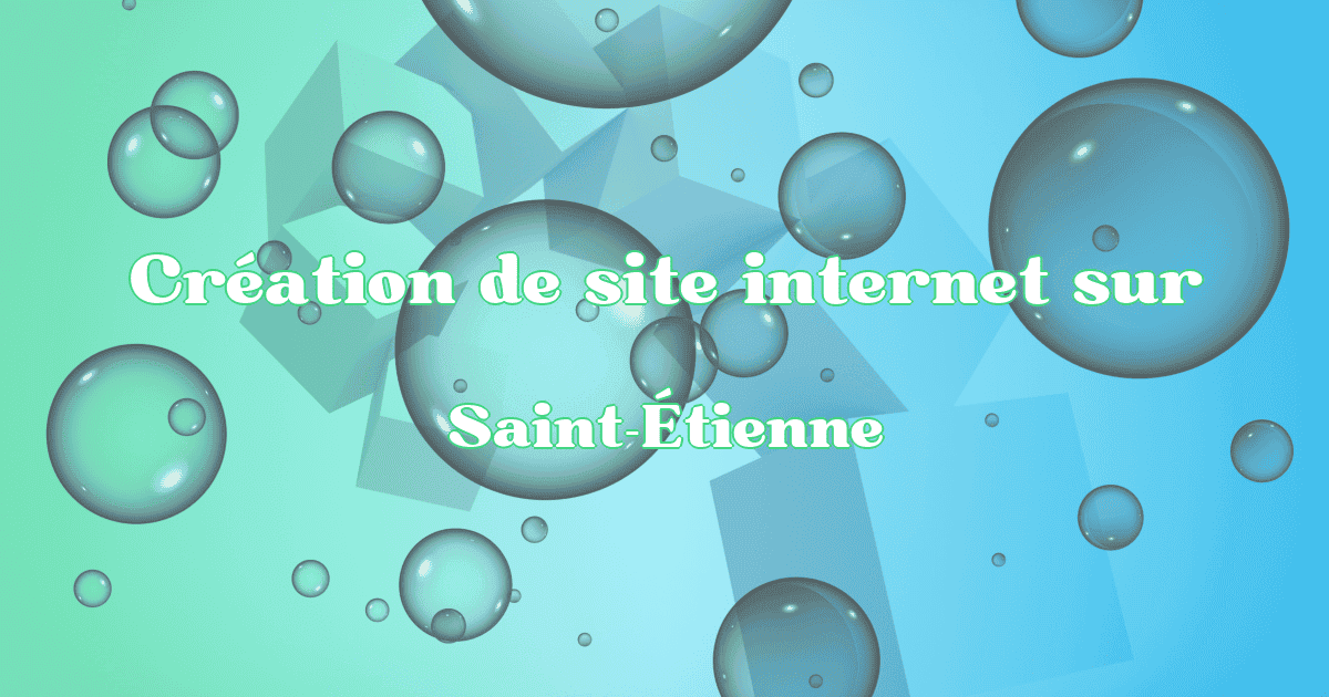 Création de site internet à Saint-Étienne en 2025